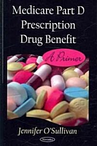 Medicare Part D Prescription Drug Benefit: A Primer (Paperback)