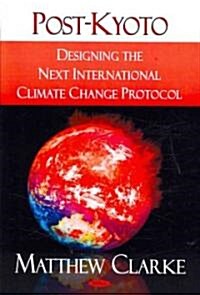 Post-Kyoto: Designing the Next International Climate Change Protocol (Hardcover)