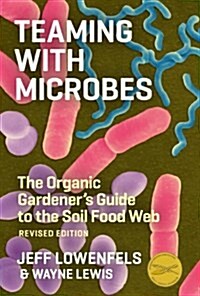 Teaming with Microbes: The Organic Gardeners Guide to the Soil Food Web (Hardcover, Revised)