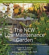The New Low-Maintenance Garden: How to Have a Beautiful, Productive Garden and the Time to Enjoy It (Paperback)
