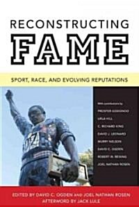 Reconstructing Fame: Sport, Race, and Evolving Reputations (Hardcover)