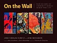 On the Wall: Four Decades of Community Murals in New York City (Paperback)