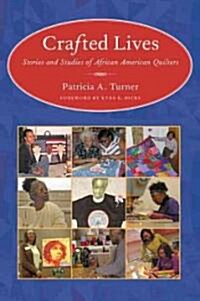 Crafted Lives: Stories and Studies of African American Quilters (Hardcover)