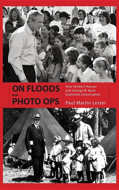 On Floods and Photo Ops: How Herbert Hoover and George W. Bush Exploited Catastrophes (Hardcover)
