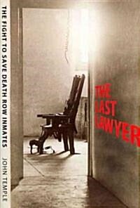 The Last Lawyer: The Fight to Save Death Row Inmates (Hardcover)
