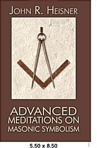 Advanced Meditations on Masonic Symbolism (Paperback)