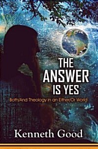 The Answer Is Yes: Both/And Theology in an Either/Or World (Paperback)