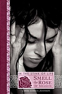 In the Stink of Life Smell the Rose of Sharon (Paperback)