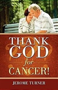 Thank God For Cancer! (Paperback)