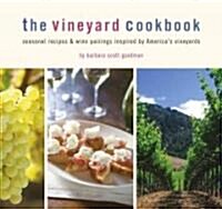 The Vineyard Cookbook: Seasonal Recipes & Wine Pairings Inspired by Americas Vineyards (Hardcover)