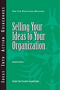 Selling Your Ideas to Your Organization (Paperback)