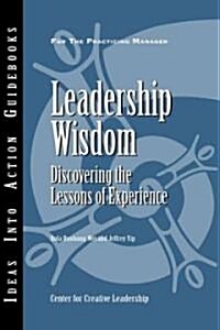 Leadership Wisdom: Discovering the Lessons of Experience (Paperback)