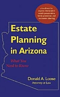 Estate Planning in Arizona: What You Need to Know (Paperback)
