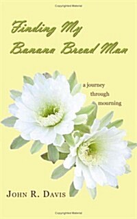 Finding My Banana Bread Man: A Journey Through Mourning (Paperback)