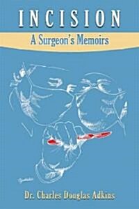 Incision: A Surgeons Memoirs (Paperback)