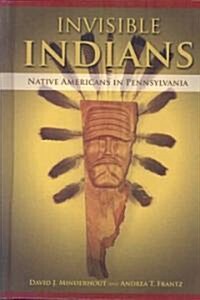 Invisible Indians: Native Americans in Pennsylvania (Hardcover)