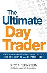 [중고] The Ultimate Day Trader: How to Achieve Consistent Day Trading Profits in Stocks, Forex, and Commodities (Paperback)