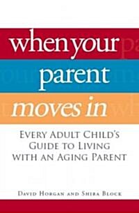 When Your Parent Moves in: Every Adult Childs Guide to Living with an Aging Parent (Paperback)