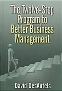 The Twelve-Step Program to Better Business Management (Paperback)