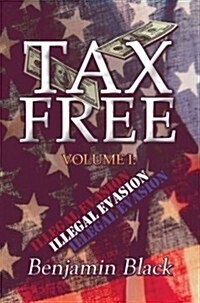 Tax Free: Volume I: Illegal Evasion (Paperback)