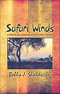 Safari Winds: A Whitetail Deer Hunters First Safari (Paperback)