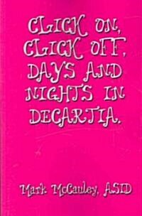 Click On, Click Off, Days and Nights in Decartia (Paperback)