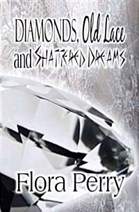 Diamonds, Old Lace and Shattered Dreams (Paperback)