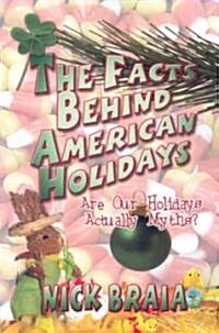 The Facts Behind American Holidays: Are Our Holidays Actually Myths? (Paperback)