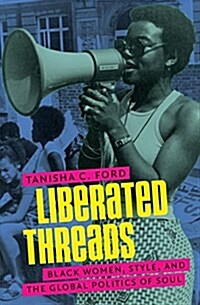 Liberated Threads: Black Women, Style, and the Global Politics of Soul (Hardcover)