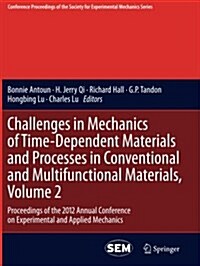 Challenges in Mechanics of Time-Dependent Materials and Processes in Conventional and Multifunctional Materials, Volume 2: Proceedings of the 2012 Ann (Paperback, 2013)