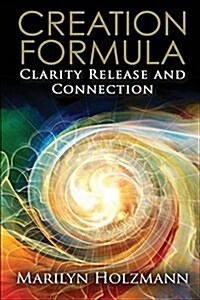 Creation Formula: Clarity, Release and Connection (Paperback)