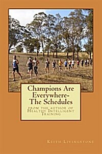 Champions Are Everywhere- The Schedules: From the Author of Healthy Intelligent Training (Paperback)
