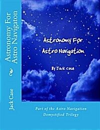 Astronomy for Astro Navigation: Colour Edition (Paperback)