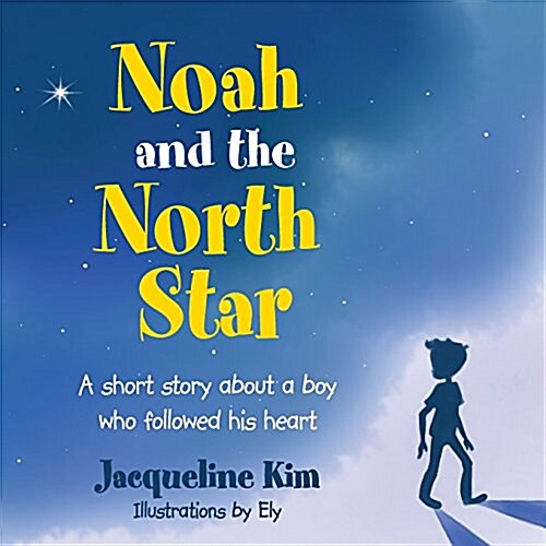 Noah and the North Star: A Short Story about a Boy Who Followed His Heart (Paperback)
