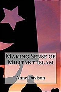 Making Sense of Militant Islam (Paperback)