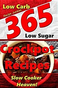 Slow Cooker Heaven! - 365 Crockpot Recipes - A Delicious Variety of Low Carb, Low Sugar Slow Cooker Recipes (Paperback)
