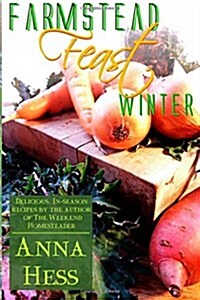 Farmstead Feast: Winter: Delicious, In-Season Recipes by the Author of the Weekend Homesteader (Paperback)