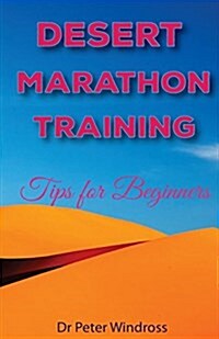 Desert Marathon Training: Tips for Beginners (Paperback)