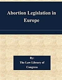 Abortion Legislation in Europe (Paperback)