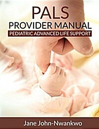 Pals Provider Manual: Pediatric Advanced Life Support (Paperback)