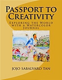 Passport to Creativity: Exploring the World with a Watercolor Journal (Paperback)