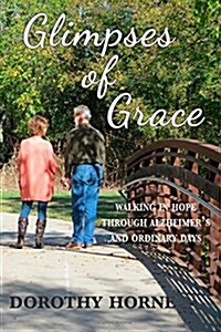 Glimpses of Grace: Walking in Hope Through Alzheimers and Ordinary Days (Paperback)