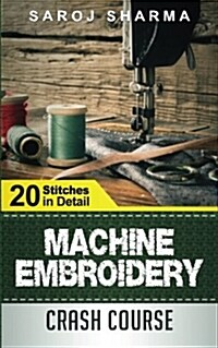 Machine Embroidery Crash Course: How to Master Machine Embroidery at Home (Paperback)