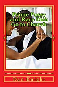 Prime Pussy and Rare Dick Go to Church: The Two Lovers Join REV Low Down Church (Paperback)