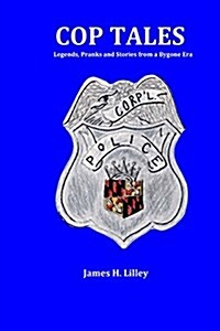 Cop Tales: Legends, Pranks and Stories from a Bygone Era (Paperback)