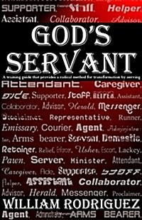 Gods Servant: A Training Guide That Provides a Radical Method for Transformations by Serving (Paperback)