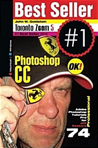 Photoshop CC Professional 74 (Macintosh/Windows): Adobe Photoshop Tutorials Pro for Job Seekers / Toronto Zoom 5 (Paperback)