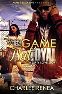 When the Game Isnt Loyal: A Dirty Love Story (Paperback)