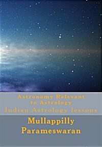 Astronomy Relevant to Astrology: Indian Astrology lessons (Paperback)