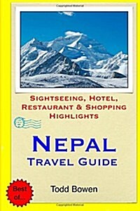 Nepal Travel Guide: Sightseeing, Hotel, Restaurant & Shopping Highlights (Paperback)